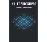 Killer Sudoku Pro: The 100-Cage Challenge: 100 Logic Puzzles with Progressive Difficulty (Easy, Medium, Expert). Mathematically Verified Unique Solutions.