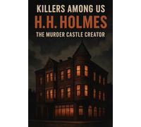 Killers Among Us H.H. Holmes - The Murder Castle Creator