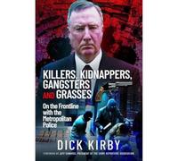 Killers, Kidnappers, Gangsters and Grasses: On the Frontline with the Metropolitan Police