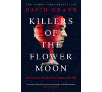 Killers of the Flower Moon: Oil, Money, Murder and the Birth of the FBI by Grann