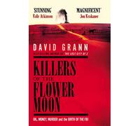 Killers of the Flower Moon: Oil, Money, Murder and the Birth of the FBI