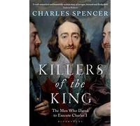 Killers of the King: The Men Who Dared to Execute Charles I (Bloomsbury Publishing)