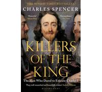 Killers of the King: The Men Who Dared to Execute Charles I by Spencer, Charles (May 21, 2015) Paperback