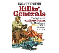 Killin' Generals: The Making of The Dirty Dozen, the Most Iconic WWII Movie of All Time