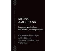 Killing Americans: Insurgent Motivations, Risk Factors, and Implications (Causes and Consequences of Terrorism)