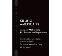Killing Americans: Insurgent Motivations, Risk Factors, and Implications (Causes and Consequences of Terrorism)