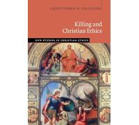 Killing and Christian Ethics (New Studies in Christian Ethics)