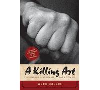 Killing Art, A : The Untold History of Tae Kwon Do, Updated and Revised