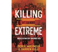Killing at its Very Extreme: Dublin: October 1917- November 1920