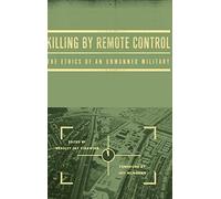 Killing by Remote Control: The Ethics of an Unmanned Military