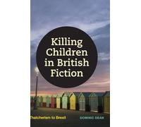 Killing Children in British Fiction: Thatcherism to Brexit