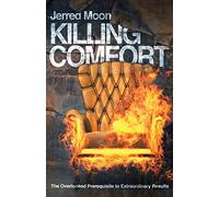 Killing Comfort: The Overlooked Prerequisite to Extraordinary Results