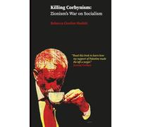Killing Corbynism: Zionism's War on Socialism