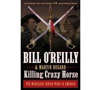 Killing Crazy Horse (Bill O'Reilly's Killing): The Merciless Indian Wars in America