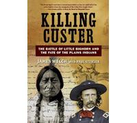 Killing Custer - The Battle of Little Bighorn and the Fate of the Plains Indians