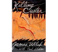 Killing Custer: The Battle of the Little Bighorn and the Fate of the Plains Indians