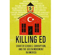 Killing Ed: Charter Schools, Corruption and the Gulen Movement in America