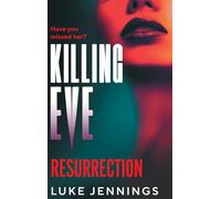 Killing Eve: Resurrection: A BRAND NEW obsessive, epic game of cat and mouse from Luke Jennings, author of the TV sensation KILLING EVE