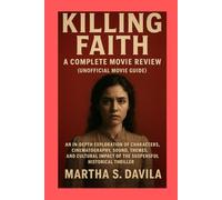 Killing Faith: A Complete Movie Review(unofficial movie guide): An In-Depth Exploration of Characters, Cinematography, Sound, Themes, and Cultural Impact of the Suspenseful Historical Thriller