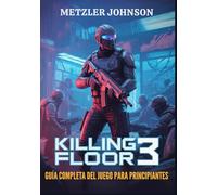 Killing Floor 3 - Guía Completa del Juego para Principiantes: Tutorial con Consejos y Trucos para Dominar el Combate, Crear el Equipamiento Perfecto, ... al Apocalipsis Zed en una Pesadilla Ciberpunk