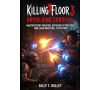 Killing Floor 3: Unyielding Survival: Master Every Weapon, Outsmart Every Zed, and Lead Nightfall to Victory.