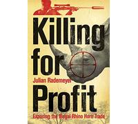 Killing for Profit: Exposing the Illegal Rhino Horn Trade