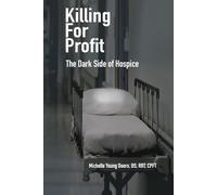 Killing For Profit: The Dark Side of Hospice