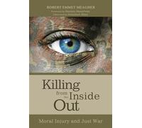 Killing from the Inside Out: Moral Injury and Just War