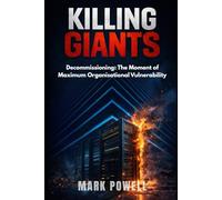 Killing Giants: Decommissioning: The Moment of Maximum Organisational Vulnerability