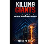 Killing Giants: Decommissioning: The Moment of Maximum Organisational Vulnerability