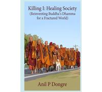 Killing I: Healing Society (Reinventing Buddha’s Dhamma for a Fractured World)