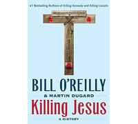 Killing Jesus: A History (Bill O'Reilly's Killing)
