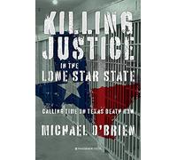 Killing Justice in the Lone Star State: Calling Time on Texas Death Row