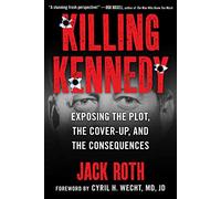 Killing Kennedy: Exposing the Plot, the Cover-Up, and the Consequences