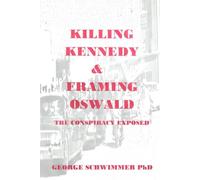 KILLING KENNEDY & FRAMING OSWALD: The Conspiracy Exposed