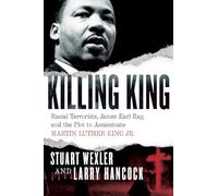 Killing King: Racial Terrorists, James Earl Ray, and the Plot to Assassinate Martin Luther King Jr.
