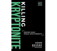 Killing Kryptonite: Destroy What Steals Your Strength