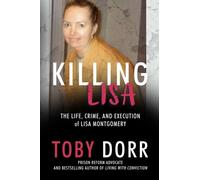 Killing Lisa : The Life, Crime, and Execution of Lisa Montgomery