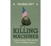 Killing Machines: Trump, the Law of War, and the Future of Military Impunity