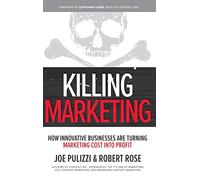 Killing Marketing: How Innovative Businesses Are Turning Marketing Cost Into Profit (BUSINESS BOOKS)