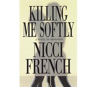 Killing ME Softly: A Novel of Obsession