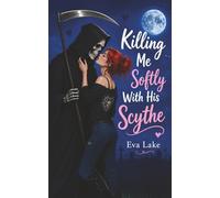 Killing Me Softly With His Scythe: A Paranormal Grim Reaper Romance: 2 (Paranormal Playlist)