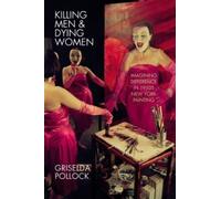 Killing Men & Dying Women : Imagining Difference in 1950s New York Painting