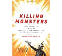 Killing Monsters: Why Children Need Fantasy, Super Heroes and Make-believe Violence