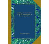 Killing no murder : briefly discoursed in three questions