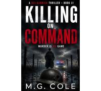 KILLING ON COMMAND: A Gripping British Crime Thriller with a Relentless Detective and a Killer Hiding in Plain Sight (DCI Garrick Crime Thriller - book 11)