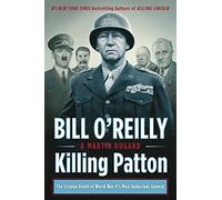 Killing Patton: The Strange Death of World War II's Most Audacious General (Bill O'Reilly's Killing)