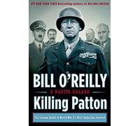 Killing Patton: The Strange Death of World War II's Most Audacious General (Bill O'Reilly's Killing Series)
