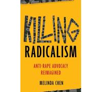 Killing Radicalism: Anti-Rape Advocacy Reimagined