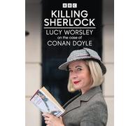Killing Sherlock: Lucy Worsley on the Case of Conan Doyle